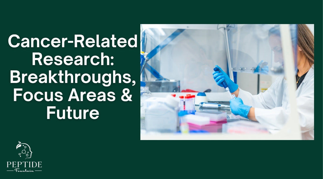 Cancer-Related Research: Breakthroughs, Focus Areas & Future